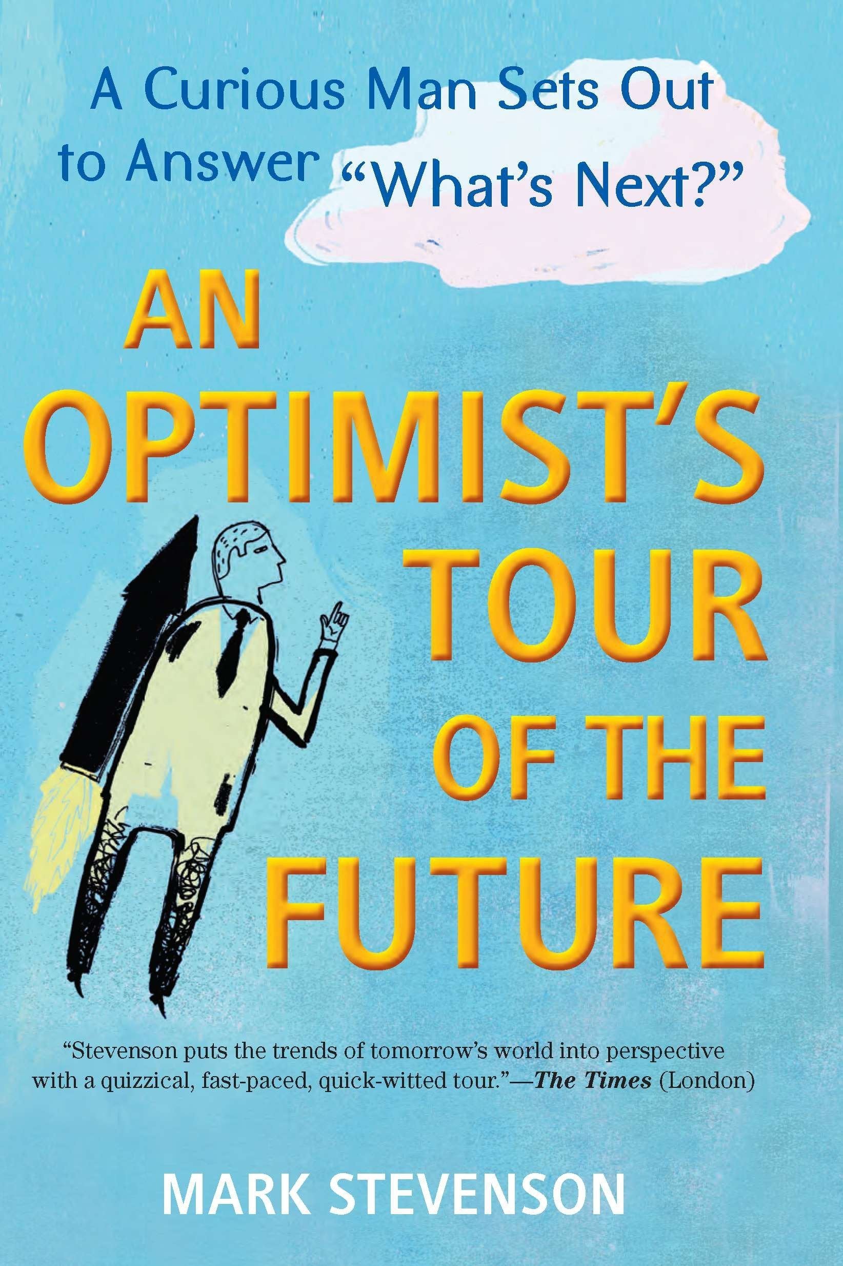 Optimist’s Tour of the Future: One Curious Man Sets Out to Answer What’s Next?